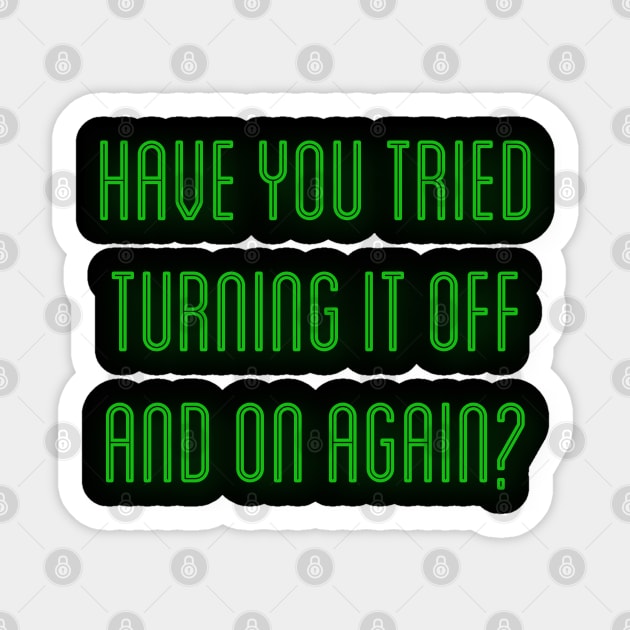 Have You Tried Turning It Off And On Again Sticker by Raw Designs LDN